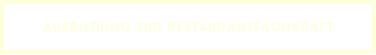 AUSBILDUNG ZUR RESTAURANTFACHKRAFT