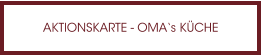 AKTIONSKARTE - OMA‘s KÜCHE